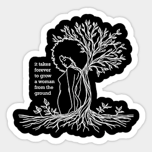 it takes forever to grow a woman from the ground Sticker